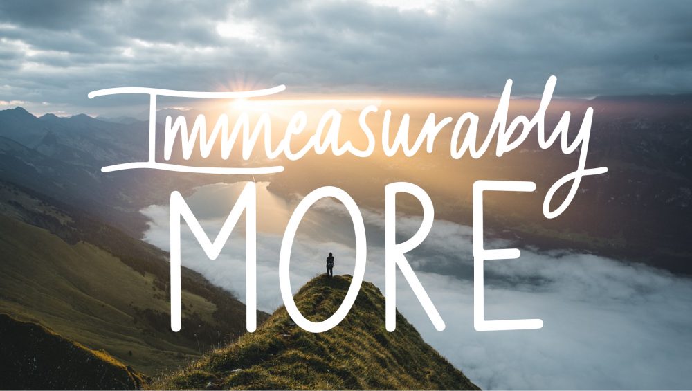 Immeasurably More